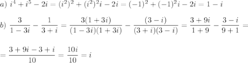 a)~i^4+i^5-2i=(i^2)^2+(i^2)^2i-2i=(-1)^2+(-1)^2i-2i=1-i\\ \\ b)~ \dfrac{3}{1-3i}-\dfrac{1}{3+i}=\dfrac{3(1+3i)}{(1-3i)(1+3i)}-\dfrac{(3-i)}{(3+i)(3-i)}=\dfrac{3+9i}{1+9}-\dfrac{3-i}{9+1}=\\ \\ \\ =\dfrac{3+9i-3+i}{10}=\dfrac{10i}{10}=i