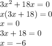 3 {x}^{2} + 18x = 0 \\ x(3x + 18) = 0 \\ x = 0 \\ 3x + 18 = 0 \\ x = - 6