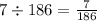 7 \div 186 = \frac{7}{186}