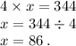 4 \times x=344 \\x = 344 \div 4 \\ x = 86 \: .