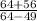 \frac{64+56}{64-49}