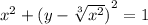 {x}^{2} + {(y - \sqrt[3]{ {x}^{2} })}^{2} = 1 \\