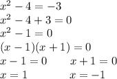 x^2-4=-3\\x^2-4+3=0\\x^2-1=0\\(x-1)(x+1)=0\\x-1=0 \ \ \ \ \ \ x+1=0\\x=1\ \ \ \ \ \ \ \ \ \ \ x=-1