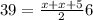 39=\frac{x+x+5}{2}6