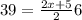 39=\frac{2x+5}{2}6