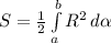 S=\frac{1}{2}\int\limits^b_a {R^2} \, d\alpha