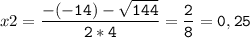 x2=\tt\displaystyle\frac{-(-14)-\sqrt{144} }{2*4}=\frac{2}{8}=0,25