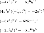 (-4x^3y^7)^2=16x^6y^{14}\\\\(4a^2b^2)(-\frac{1}{2}ab^3)=-2a^3b^5\\\\(-5x^4y^2)^4=625x^{16}y^8\\\\(-2a^6b^8)^3=-8a^{18}b^{24}