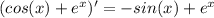 (cos(x)+e^x)'=-sin(x)+e^x