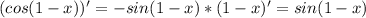 (cos(1-x))'=-sin(1-x)*(1-x)'=sin(1-x)