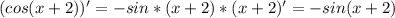 (cos(x+2))'=-sin*(x+2)*(x+2)'=-sin(x+2)