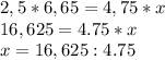 2,5*6,65=4,75*x\\&#10;16,625=4.75*x\\&#10;x=16,625:4.75\\