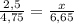  \frac{2,5}{4,75} =\frac{x}{6,65} 