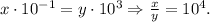 x\cdot 10^{-1}=y\cdot 10^3\Rightarrow \frac{x}{y}=10^4.