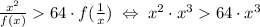 \frac{x^2}{f(x)} 64 \cdot f(\frac{1}{x}) \; \Leftrightarrow \; {x}^2 \cdot {x}^3 64 \cdot x^3