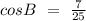 cosB\ =\ \frac{7}{25}