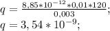 q=\frac{8,85*10^{-12}*0,01*120}{0,003};\\ q=3,54*10^{-9};\\