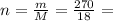 n = \frac{m}{M} = \frac{270}{18} = 