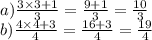 a) \frac{3 \times 3 + 1}{3} = \frac{9 + 1}{3} = \frac{10}{3} \\ b) \frac{4 \times 4 + 3}{4} = \frac{16 + 3}{4} = \frac{19}{4}