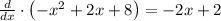 \frac{d}{dx} \cdot \left(-x^2 + 2x + 8\right) = -2x + 2