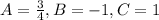 A=\frac{3}{4}, B=-1, C=1