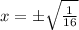 x= \pm \sqrt{\frac{1}{16}}