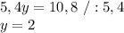 5,4y=10,8\ /:5,4\\y=2