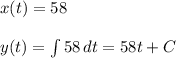 x(t)=58 \\ \\ y(t)=\int{58}\, dt=58t+C