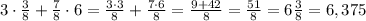 3\cdot \frac{3}{8}+\frac{7}{8}\cdot 6=\frac{3\cdot 3}{8}+\frac{7\cdot 6}{8}=\frac{9+42}{8}=\frac{51}{8}=6\frac{3}{8}=6,375