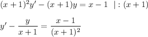 (x+1)^2y'-(x+1)y=x-1~~|:(x+1)\\ \\ y'-\dfrac{y}{x+1}=\dfrac{x-1}{(x+1)^2}