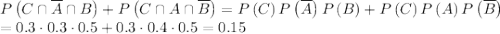 P\left(C\cap\overline{A}\cap B\right)+P\left(C\cap A\cap \overline{B}\right)=P\left(C\right)P\left(\overline{A}\right)P\left(B\right)+P\left(C\right)P\left(A\right)P\left(\overline{B}\right)\\ =0.3\cdot0.3\cdot0.5+0.3\cdot0.4\cdot0.5=0.15