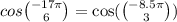 cos \binom{ - 17\pi}{6} = \cos( \binom{ - 8.5\pi}{3} )