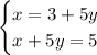 \begin{cases} x = 3 + 5y\\ x + 5y = 5 \end{cases}