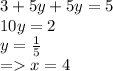 3 + 5y + 5y = 5\\ 10y = 2\\ y = \frac{1}{5}\\ = x = 4