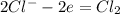 2Cl^- - 2e = Cl_2