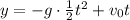 y = - g \cdot \frac{1}{2} t^2 + v_0 t