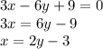 3x-6y+9=0\\3x=6y-9\\x=2y-3