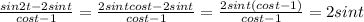  \frac{sin 2t - 2 sin t}{cos t - 1} = \frac{2sintcost-2sint}{cost-1}=\frac{2sint(cost-1)}{cost-1}=2sint