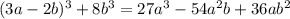 (3a- 2b)^3 +8b^3=27a^3-54a^2b+36ab^2