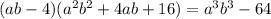 (ab-4)(a^2b^2+4ab+16)=a^3b^3-64