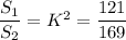 \dfrac{S_1}{S_2} = K^2 = \dfrac{121}{169}