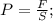 P= \frac{F}{S};\\