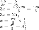 \frac{4.5}{3x} = \frac{5}{28} \\ 3x = \frac{4.5 \times 28}{5} = \frac{126}{5} \\ 3x = 25 \frac{1}{5} \\ x = \frac{126}{5} \times \frac{1}{3} \\ x = \frac{42}{5} = 8 \frac{2}{5}