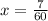 x = \frac{7}{60} \\ \\