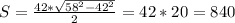 S=\frac{42*\sqrt{58^{2}- 42^{2}} }{2} =42*20=840