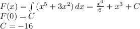 F(x)=\int{(x^5+3x^2)}\, dx=\frac{x^6}{6}+x^3+C \\ F(0)=C \\ C=-16