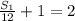  \frac{ S_{1} }{12}+1=2 