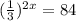 (\frac{1}{3} )^{2x} =84