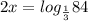 2x=log_{\frac{1}{3} } 84