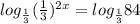 log_{\frac{1}{3} }(\frac{1}{3} )^{2x} =log_{\frac{1}{3} } 84